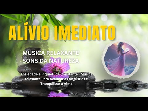 Música Relaxante SONS da NATUREZA - Ansiedade e Inquietude Constante