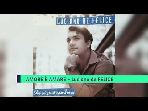 Amore è amare - Luciano de FELICE (chi ci può cambiare) - GESÙ PANE DI VITA la voce della verità