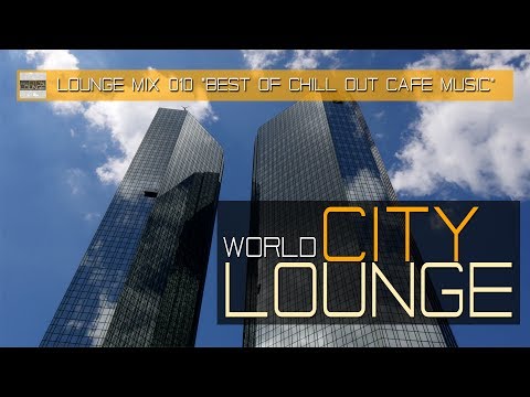 World City Lounge Mix 010 - Best of Chill Out Café Music - Continuous Mix (Full HD)