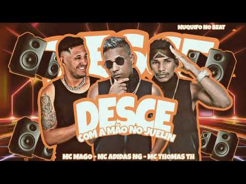 MC ADIDAS NG, MC MAGO, MC THOMAS TH - DESCE COM A MÃO NO JUELIN - REMIX BREGA FUNK