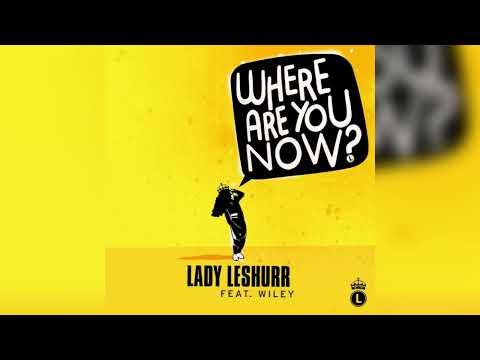 Where Are You Now? - Lady Leshurr (Feat. Wiley)