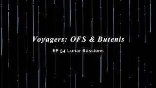 Voyagers: OFS & Butenis Lunar Sessions EP-54