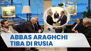 Menlu Iran Abbas Araghchi Tiba di Rusia, Dijadwalkan Bertemu Putin usai Negosiasi di Pakistan