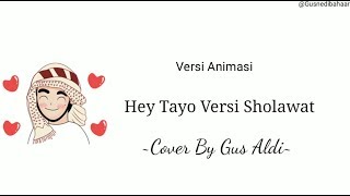Download lagu Hey tayo Versi Sholawat Cover By Gus Aldi || Versi video Animasi Lirik mp3