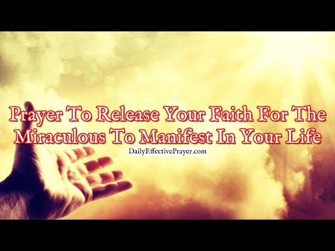 Prayer To Release Your Faith For The Miraculous To Manifest In Your Life Video
