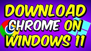 Best Way to Download GOOGLE CHROME ON WINDOWS 11 in 2023