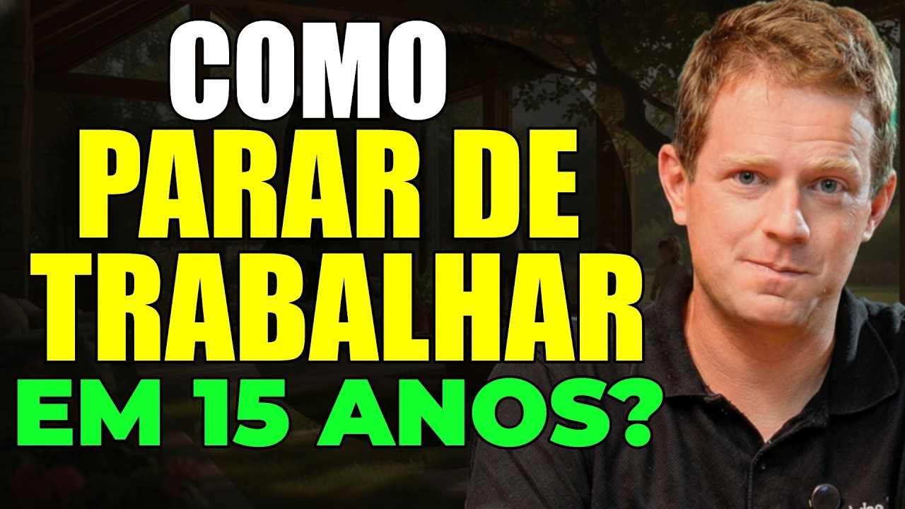 COMO PARAR DE TRABALHAR EM 15 ANOS? PASSO A PASSO COMPLETO
