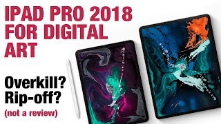 iPad Pro 2018 for digital art? Overkill or Rip-off?