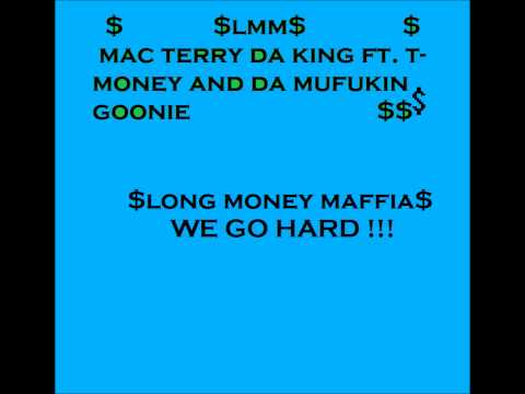 Long Money Mafia Go Hard  -Mac Terry, TMoney n Da