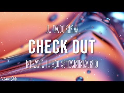 J. Worra - Check Out feat. Leo Stannard (Lyrics)