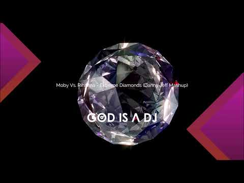 Moby Vs Rihanna - Extreme Diamonds (Danny Jeff Mashup)