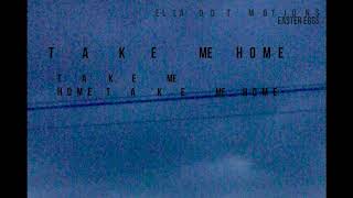 Ella Dot Motions - Take Me Home