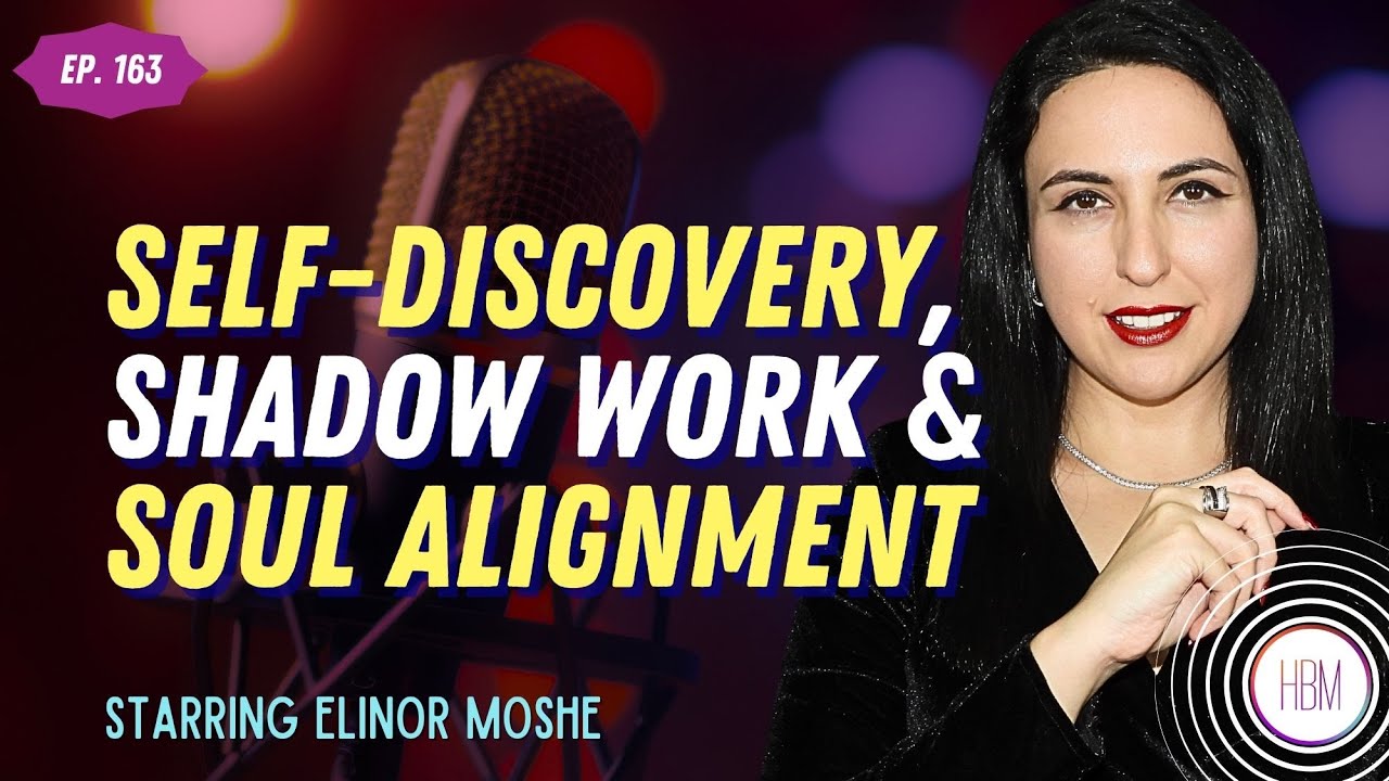 Self-Discovery, Shadow Work & Soul Alignment with Elinor Moshe