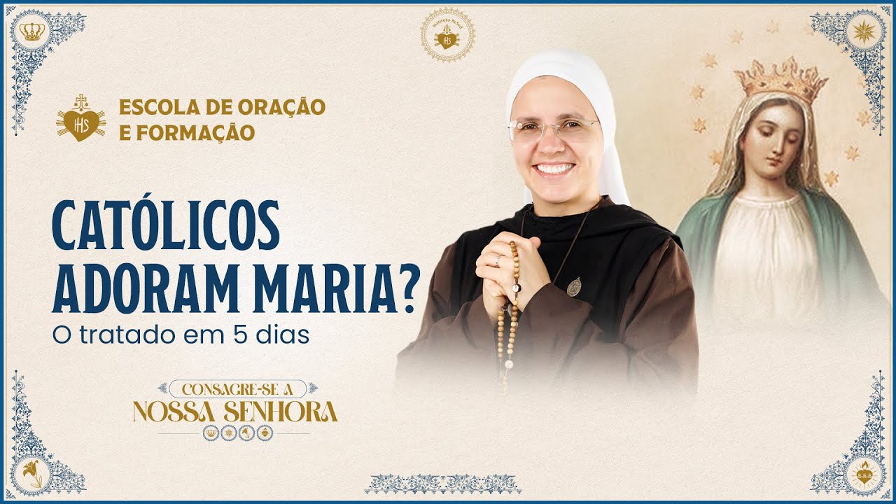 Consagração a Nossa Senhora 2024 - CATÓLICOS ADORAM MARIA? - 15/10 | Instituto Hesed