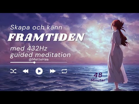 432 Hz - Skapa och känn din framtid med guidad kärlek och healing frekvens meditation (På Svenska).
