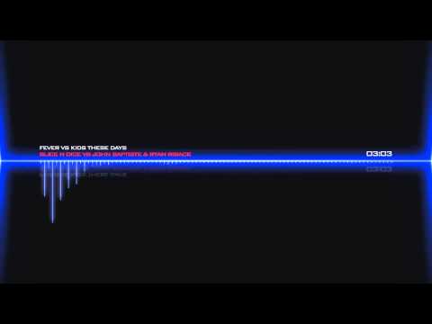 Slice N Dice vs John Baptiste & Ryan Riback - Fever vs Kids These Days [Free Download]