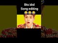 Bts Idol Song Editing Bts Idol Edit Rm Jhope Jin Suga Jimin V Jk