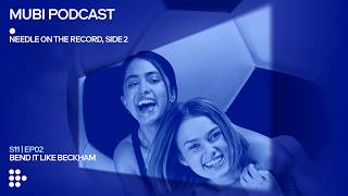 BEND IT LIKE BECKHAM — Gurinder Chadha shoots and scores | MUBI Podcast