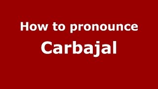 How to pronounce Carbajal