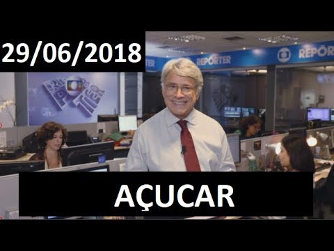 Globo Repórter 29/06/2018  AÇUCAR COMPLETO