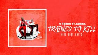 G Herbo - Trained To Kill (Big Body Whip) ft. Gunna (Official Audio)