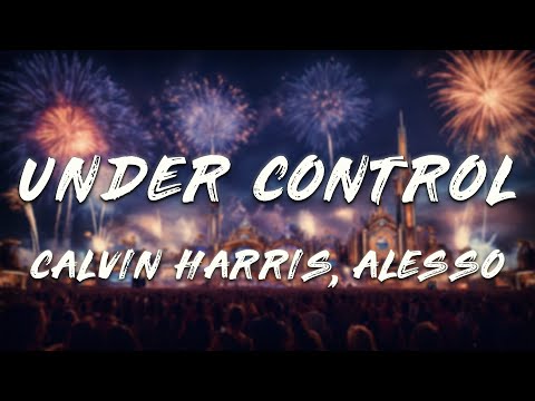Calvin Harris, Alesso - Under Control (Lyrics) ft. Hurts