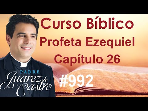 Bible Course 992 - Book of the Prophet Ezekiel 26 - Oracle against Tyre - Father Juarez de Castro