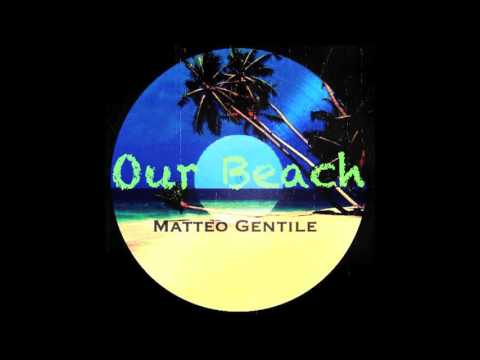 Matteo Gentile -  Our Beach (original mix)