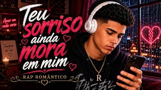 Rap Romântico 💔 Teu sorriso ainda mora em mim 🎙️
