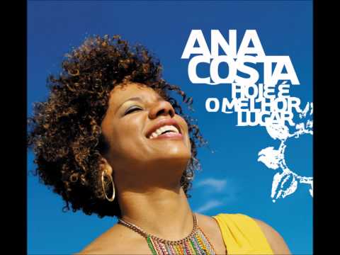 Ana Costa - O Que É, O Que É (CD Hoje É o Melhor Lugar 2012)