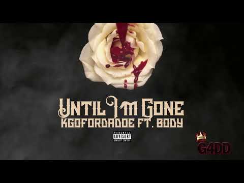 UNTIL IM GONE KGOFORDADOE FT BODY