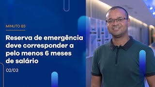 Reserva de emergência deve corresponder a pelo menos 6 meses de salário | Minuto B3 – 02/03/2023 Reserva de emergência deve corresponder a pelo menos 6 meses de salário | Minuto B3 – 02/03/2023