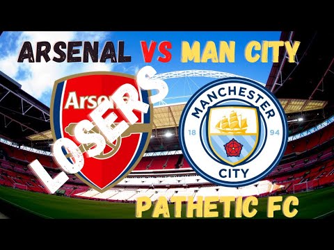 Arsenal vs Man City (Pathetic losers) but expected