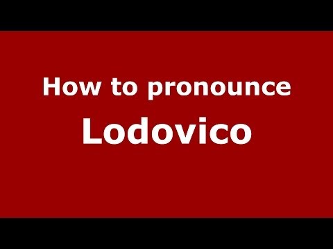 How to pronounce Lodovico (Italian/Italy) - PronounceNames.com