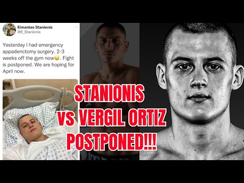 BREAKING NEWS!!! STANIONIS vs ORTIZ POSTPONED!!! STANIONIS GETS EMERGENCY SURGERY!!!