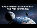 NASA Confirms Earth Now Has Two Moons Until 2083