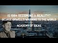 Is 1984 Becoming a Reality? - George Orwell's Warning to the World