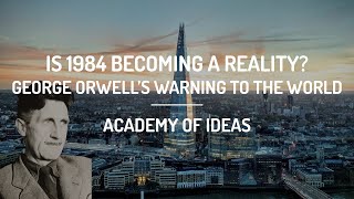 Is 1984 Becoming a Reality? - George Orwell