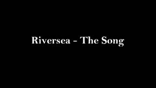 Riversea - The Song