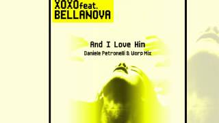 XOXO Feat. Bellanova - And I Love Him (Daniele Petronelli & Worp Radio Edit) [Official]