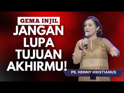 Jangan Lupa Tujuan Akhir: Pikirkan Perkara Kekal! | Ps. Henny Kristianus