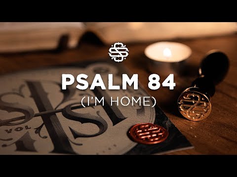 Psalm 84 (I'm Home) | Shane & Shane