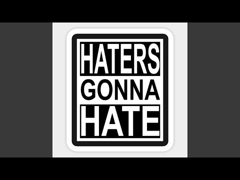 HATERS GONE HATE