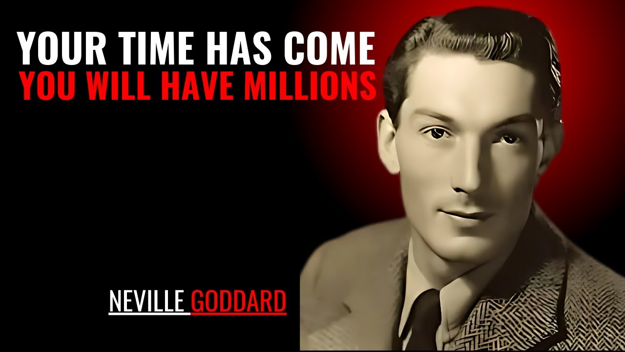 YOUR TIME HAS COME YOU WILL HAVE MILLIONS '' | NEVILLE GODDARD | POWERFUL TEACHINGS