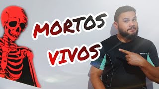 Mortos Vivos (Voc est vivo ou est Morto??)