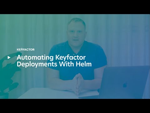 Automating Keyfactor Deployments With Helm And Container Signing