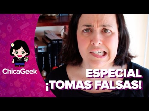 ChicaGeek – ¡TOMAS FALSAS!