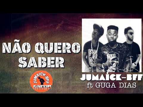JUMAICK BFF ft GUGA DIAS -NÃO QUERO SABER