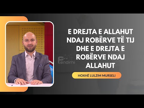 E drejta e Allahut ndaj robërve të Tij dhe e drejta e robërve ndaj Allahut   Hoxhë Lulzim Murseli