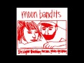Moon Bandits - Straight Thinking Means Plain ...